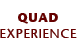 QUAD EXPERIENCE